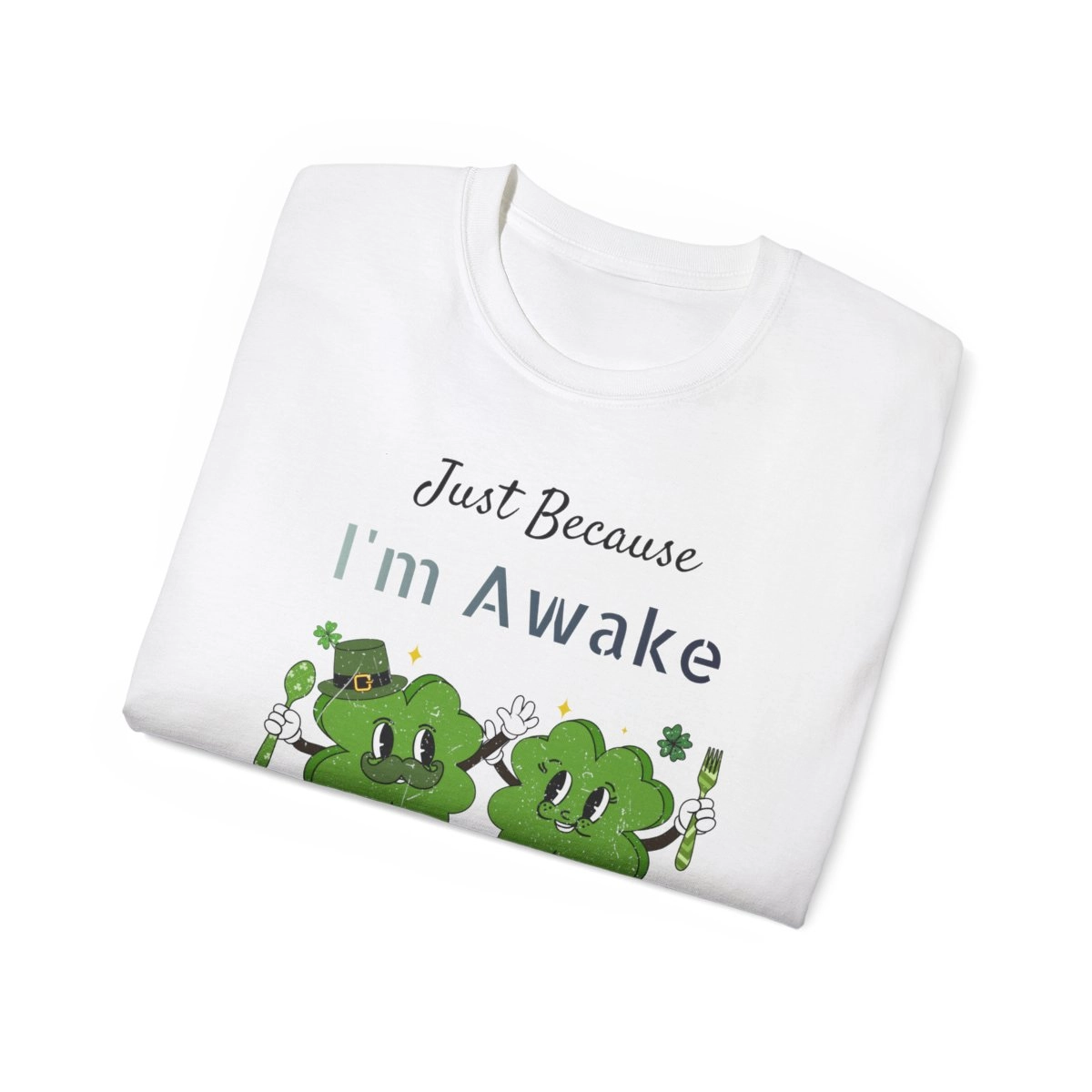 Just Because I'm Awake Doesn't Mean I'm Ready to do Things, Gift For Friend, Unisex Ultra Cotton Tee (Gildan)  23382