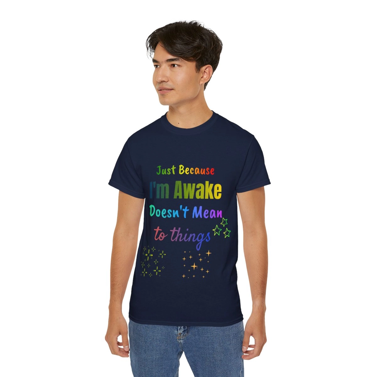 Just Because I'm Awake Doesn't Mean I'm Ready To Do Thing Unisex Ultra Cotton Tee (Gildan) Funny Quote T-Shirt 23373