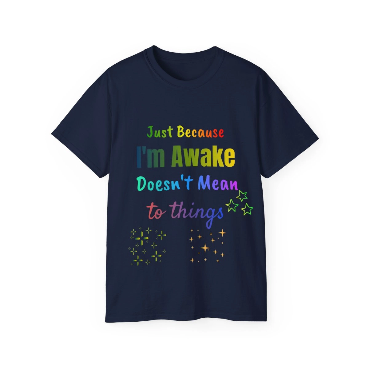 Just Because I'm Awake Doesn't Mean I'm Ready To Do Thing Unisex Ultra Cotton Tee (Gildan) Funny Quote T-Shirt 23367