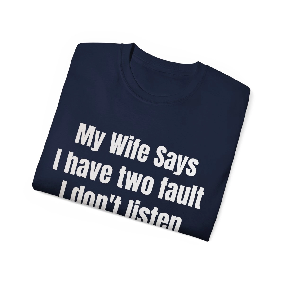 My Wife Says I have two faults, Funny Shirt, Unisex Ultra Cotton Tee (Gildan)  23289