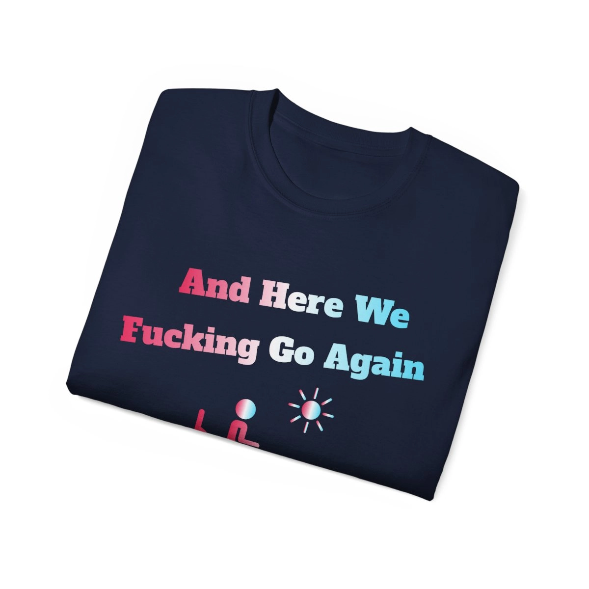 And Here We Fucking Go Again I Mean Good Morning Shirt, Funny Coworker Gift, I Hate Mornings Unisex Ultra Cotton Tee (Gildan)  23430